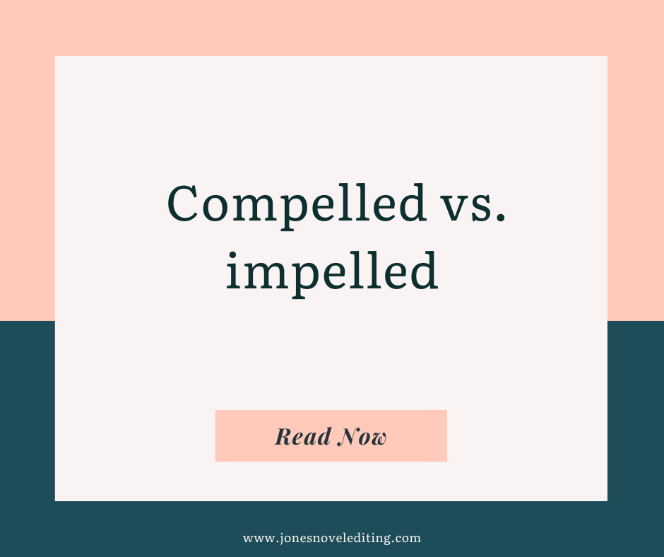 Compelled vs. impelled